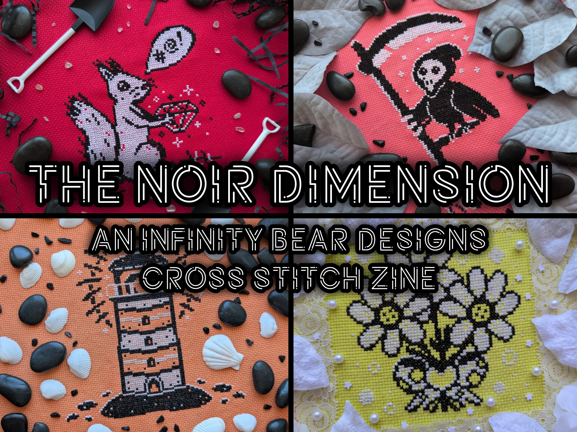 A grid of four cross stitch made up of just black and white stitches. The first is of a squirrel holding a sparkling gem and swearing on red aida. The second is of a bird grim reaper perched on their scythe on pink aida. The third is of daisies in a bow on yellow aida. The fourth is of a shining lighthouse on orange aida. In the centre of the grid is the words "THE NOIR DIMENSION AN INFINITY BEAR DESIGNS CROSS STITCH ZINE"